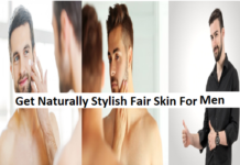 How to Get Naturally Stylish Fair Skin For Men